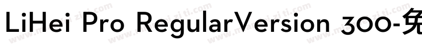 LiHei Pro RegularVersion 300字体转换